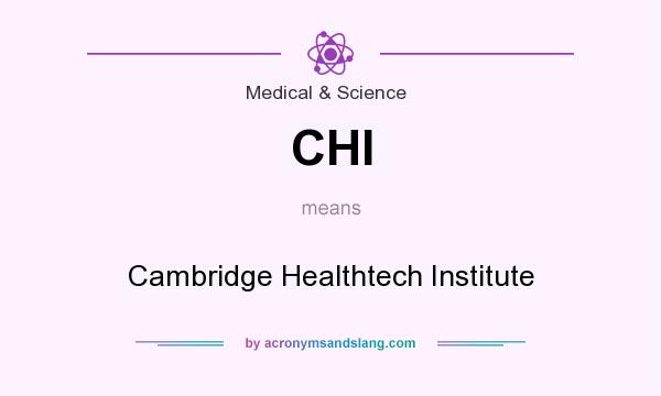 What does CHI mean? It stands for Cambridge Healthtech Institute