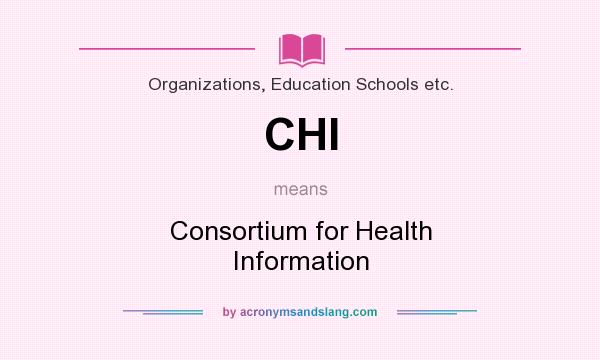 What does CHI mean? It stands for Consortium for Health Information
