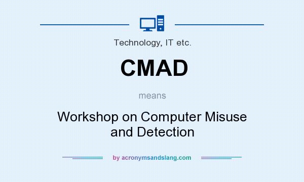 What does CMAD mean? It stands for Workshop on Computer Misuse and Detection