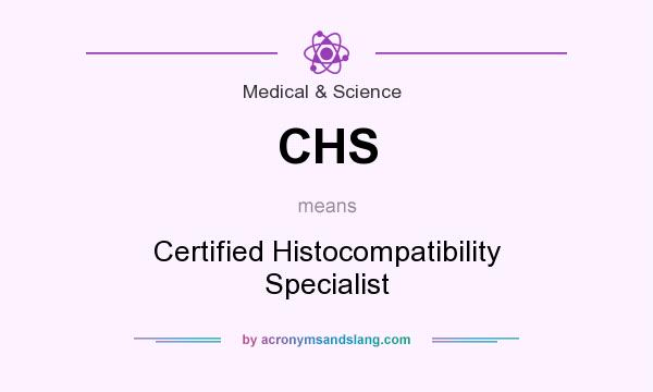 What does CHS mean? It stands for Certified Histocompatibility Specialist