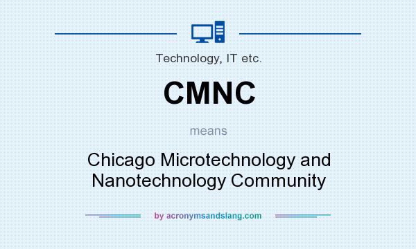What does CMNC mean? It stands for Chicago Microtechnology and Nanotechnology Community