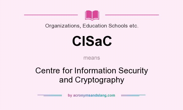 What does CISaC mean? It stands for Centre for Information Security and Cryptography