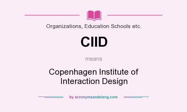 What does CIID mean? It stands for Copenhagen Institute of Interaction Design