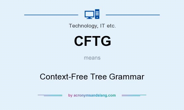 What does CFTG mean? It stands for Context-Free Tree Grammar