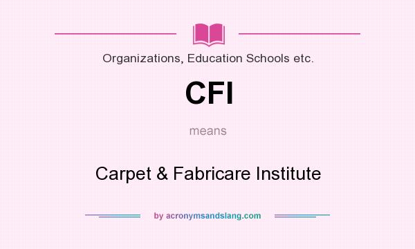 What does CFI mean? It stands for Carpet & Fabricare Institute