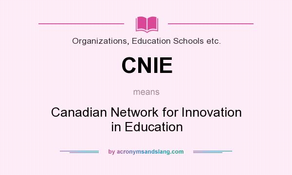 What does CNIE mean? It stands for Canadian Network for Innovation in Education