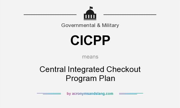 What does CICPP mean? It stands for Central Integrated Checkout Program Plan
