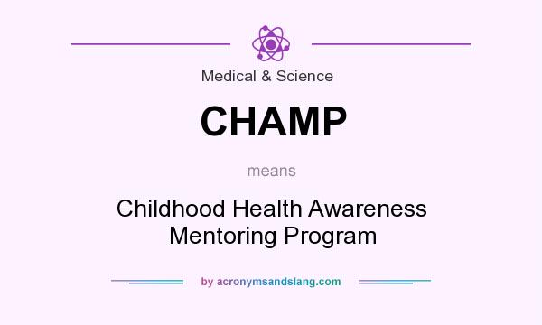 What does CHAMP mean? It stands for Childhood Health Awareness Mentoring Program