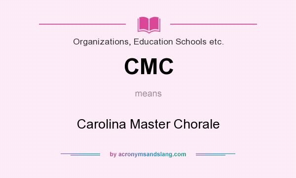 What does CMC mean? It stands for Carolina Master Chorale