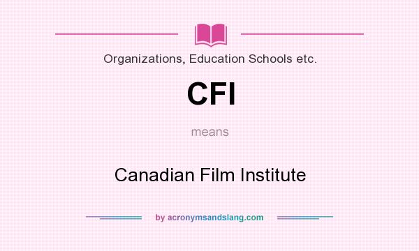 What does CFI mean? It stands for Canadian Film Institute