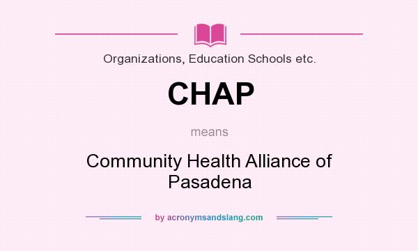What does CHAP mean? It stands for Community Health Alliance of Pasadena