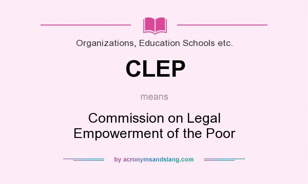 What does CLEP mean? It stands for Commission on Legal Empowerment of the Poor