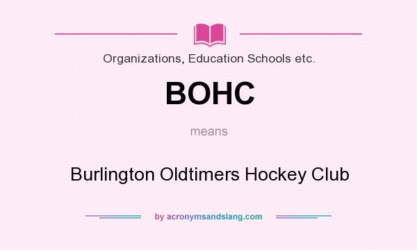 What does BOHC mean? It stands for Burlington Oldtimers Hockey Club