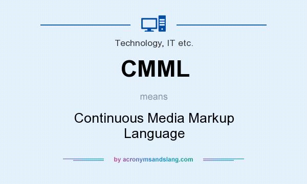 What does CMML mean? It stands for Continuous Media Markup Language