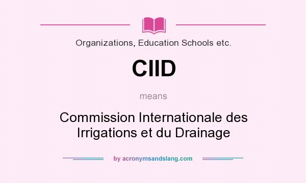 What does CIID mean? It stands for Commission Internationale des Irrigations et du Drainage