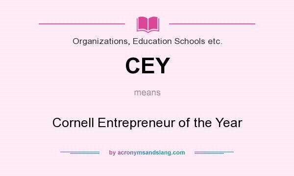 What does CEY mean? It stands for Cornell Entrepreneur of the Year