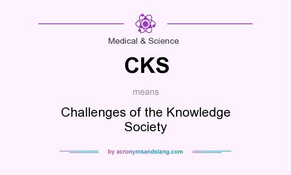 What does CKS mean? It stands for Challenges of the Knowledge Society