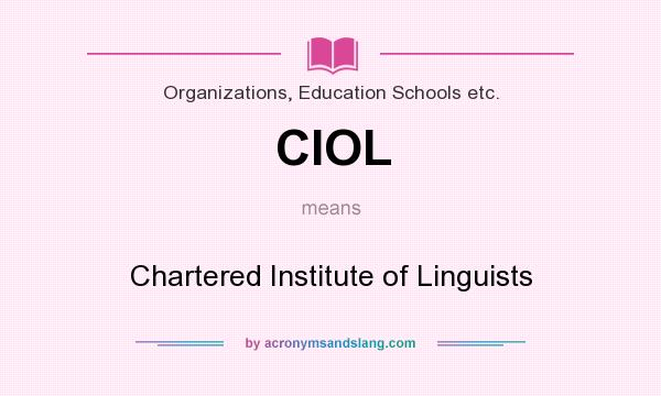 What does CIOL mean? It stands for Chartered Institute of Linguists