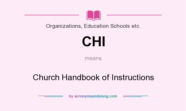 What does CHI mean? It stands for Church Handbook of Instructions