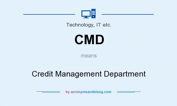What does CMD mean? It stands for Credit Management Department