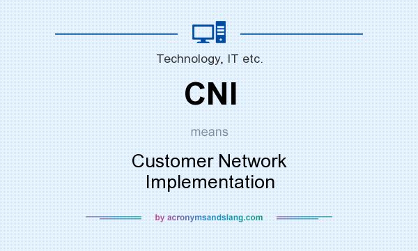 What does CNI mean? It stands for Customer Network Implementation