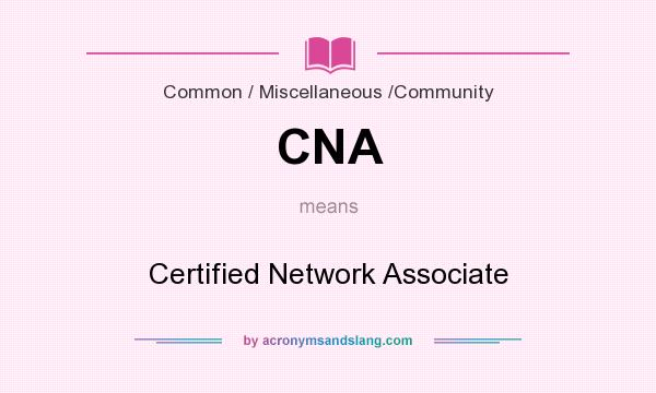 What does CNA mean? It stands for Certified Network Associate