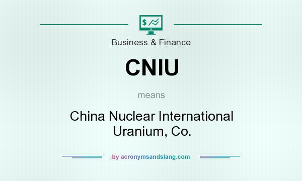 What does CNIU mean? It stands for China Nuclear International Uranium, Co.