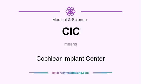 What does CIC mean? It stands for Cochlear Implant Center