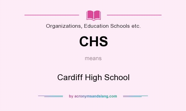 What does CHS mean? It stands for Cardiff High School