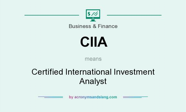 What does CIIA mean? It stands for Certified International Investment Analyst