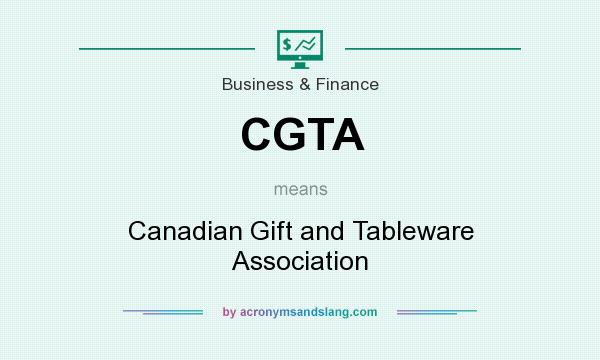 What does CGTA mean? It stands for Canadian Gift and Tableware Association
