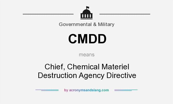 What does CMDD mean? It stands for Chief, Chemical Materiel Destruction Agency Directive