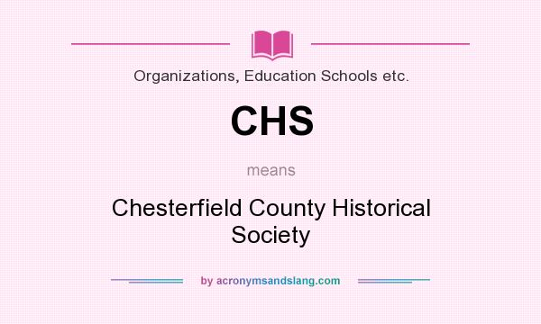 What does CHS mean? It stands for Chesterfield County Historical Society
