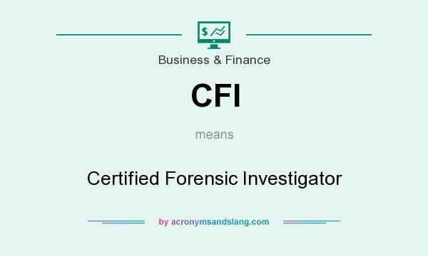 What does CFI mean? It stands for Certified Forensic Investigator