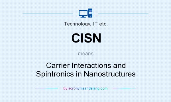 What does CISN mean? It stands for Carrier Interactions and Spintronics in Nanostructures