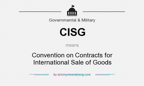 What does CISG mean? It stands for Convention on Contracts for International Sale of Goods