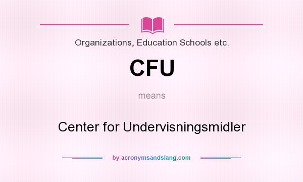 What does CFU mean? It stands for Center for Undervisningsmidler