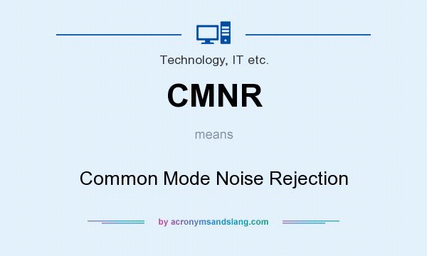 What does CMNR mean? It stands for Common Mode Noise Rejection