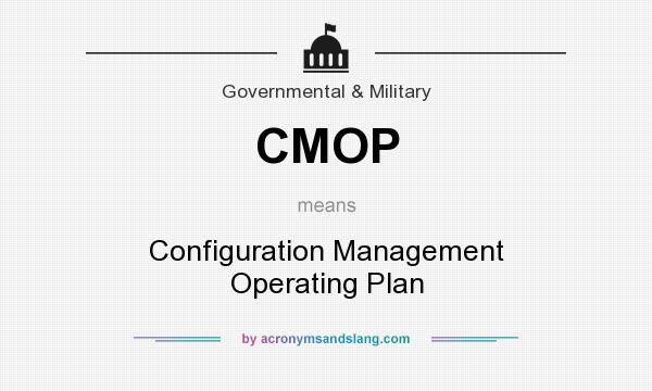 What does CMOP mean? It stands for Configuration Management Operating Plan