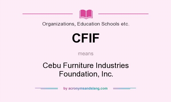 What does CFIF mean? It stands for Cebu Furniture Industries Foundation, Inc.