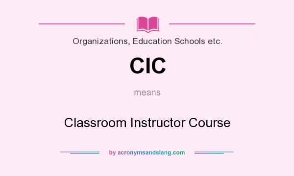 What does CIC mean? It stands for Classroom Instructor Course