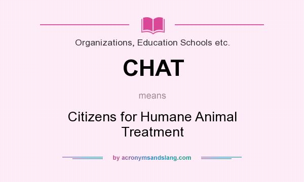 What does CHAT mean? It stands for Citizens for Humane Animal Treatment