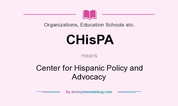 What does CHisPA mean? It stands for Center for Hispanic Policy and Advocacy