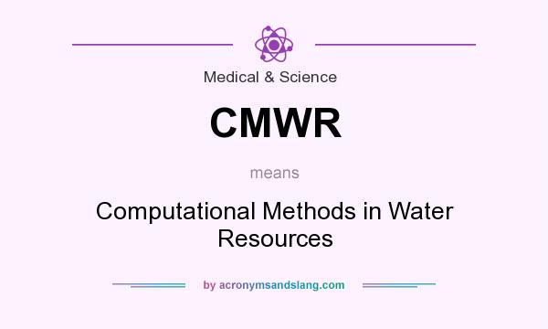 What does CMWR mean? It stands for Computational Methods in Water Resources