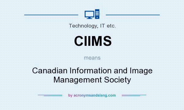 What does CIIMS mean? It stands for Canadian Information and Image Management Society