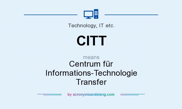 What does CITT mean? It stands for Centrum für Informations-Technologie Transfer