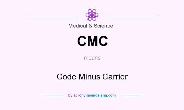 What does CMC mean? It stands for Code Minus Carrier