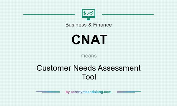 What does CNAT mean? It stands for Customer Needs Assessment Tool