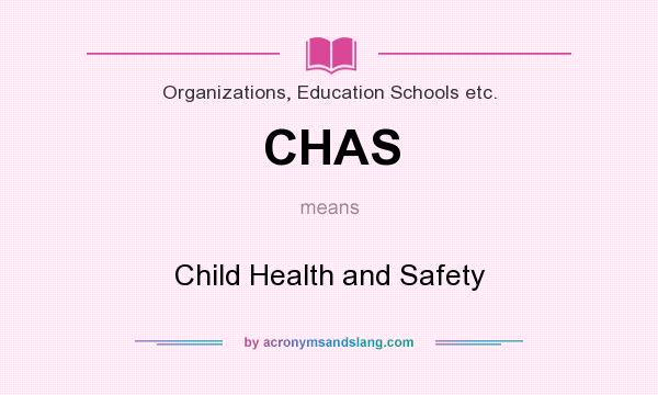 What does CHAS mean? It stands for Child Health and Safety