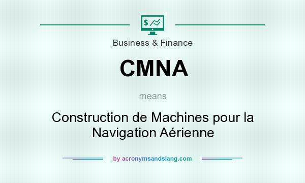 What does CMNA mean? It stands for Construction de Machines pour la Navigation Aérienne